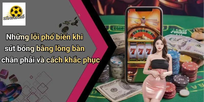 Kỹ Thuật Sút Bóng Bằng Lòng Bàn Chân Phải: Siêu Phẩm Ảo Diệu 3 Kỹ Thuật Sút Bóng Bằng Lòng Bàn Chân Phải