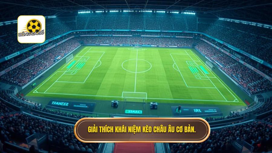 Kèo châu Âu là gì? Khái niệm cơ bản cho người mới