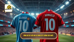 Bóng Đá Số_ Kèo MU vs Man City chính xác nhất.