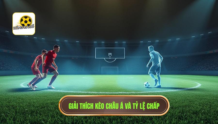 Kèo châu Á là gì? Bản chất của tỷ lệ chấp (Handicap)